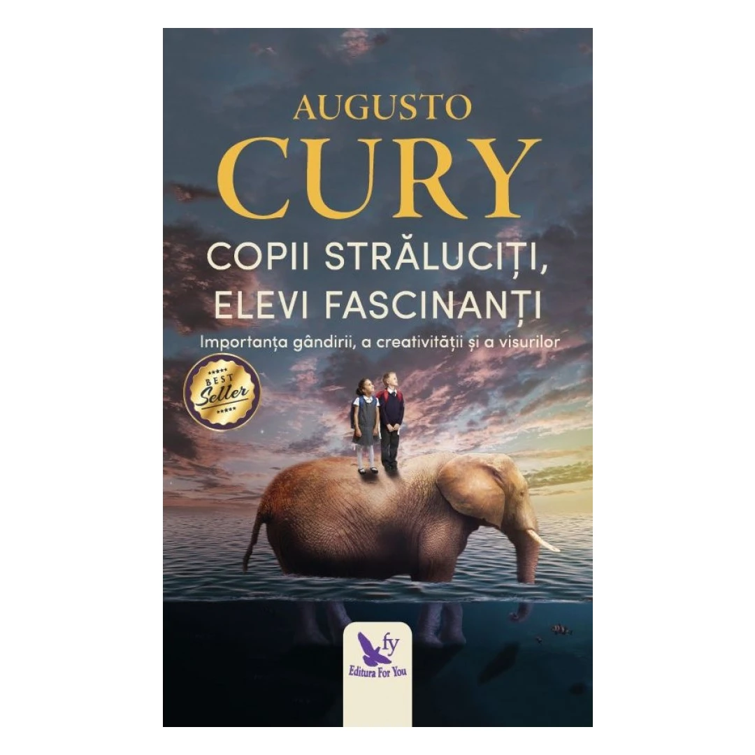 Copii Straluciti, Elevi Fascinanti ,Augusto Cury - Editura For You - 