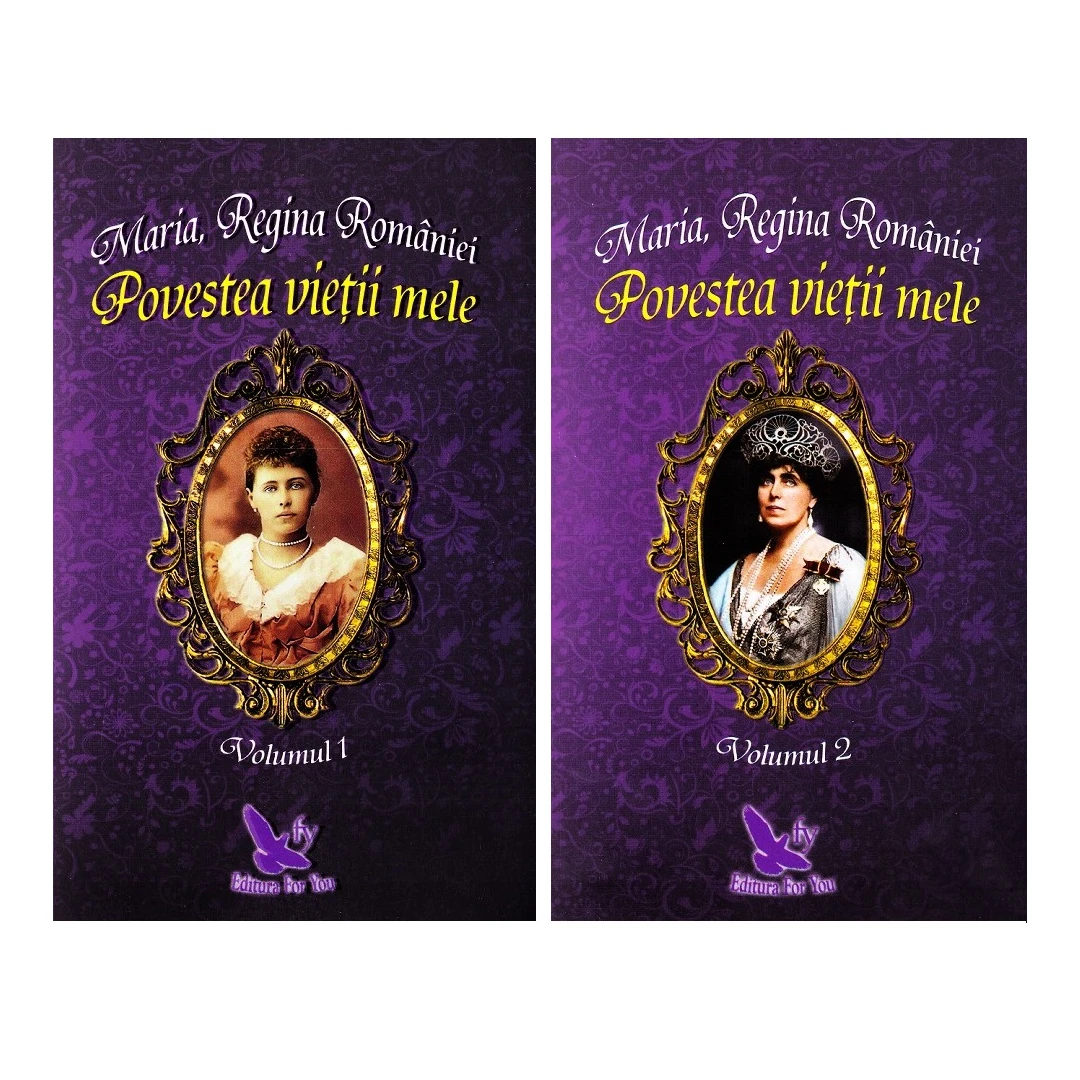 Povestea Vietii Mele Vol. 1 si 2 ,Regina Maria - Editura For You - 
