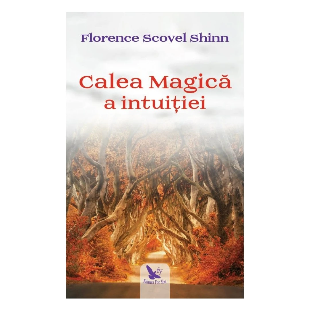 Calea Magica A Intuitiei ,Florence Scovel Shinn - Editura For You - 