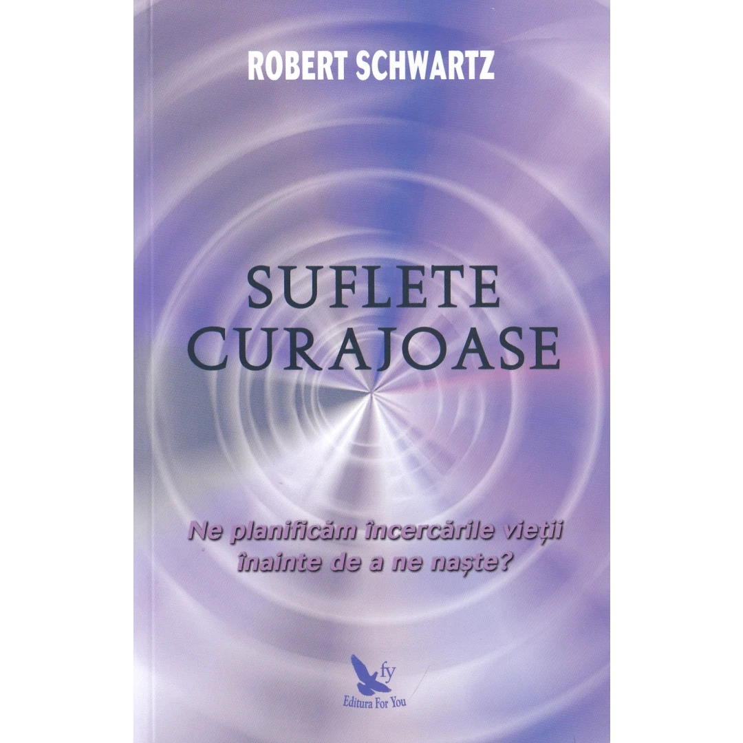 Suflete Curajoase ,Robert Schwartz - Editura For You - 