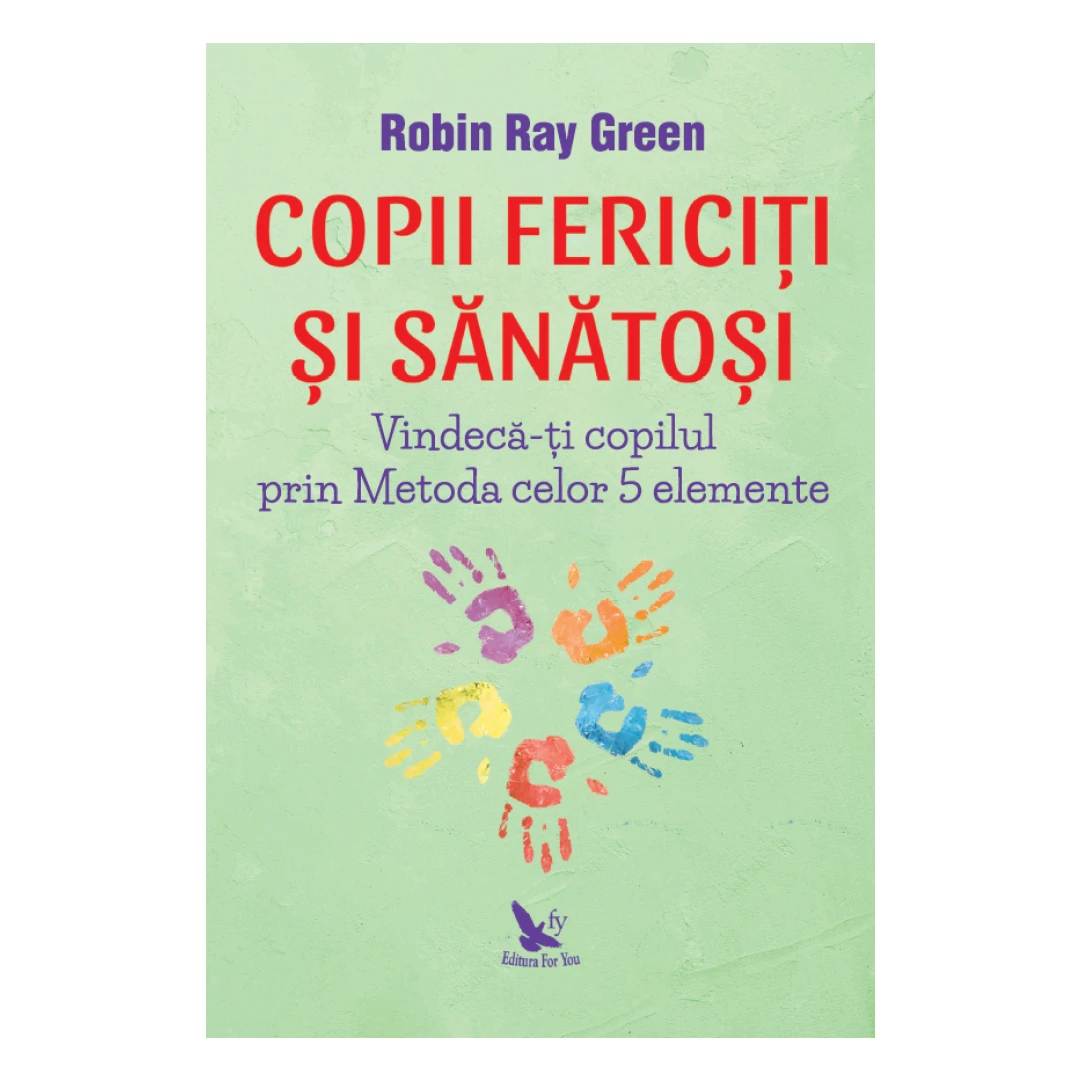Copii Fericiti si Sanatosi ,Robin Ray Green - Editura For You - 