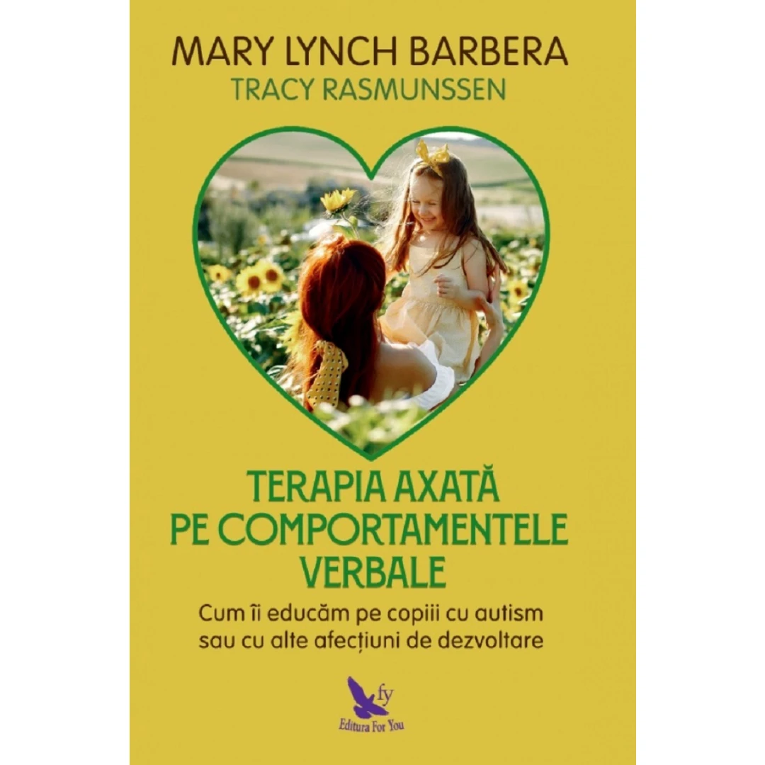 Terapia Axata Pe Comportamentele Verbale ,Mary Lynch Barbera - Editura For You - 