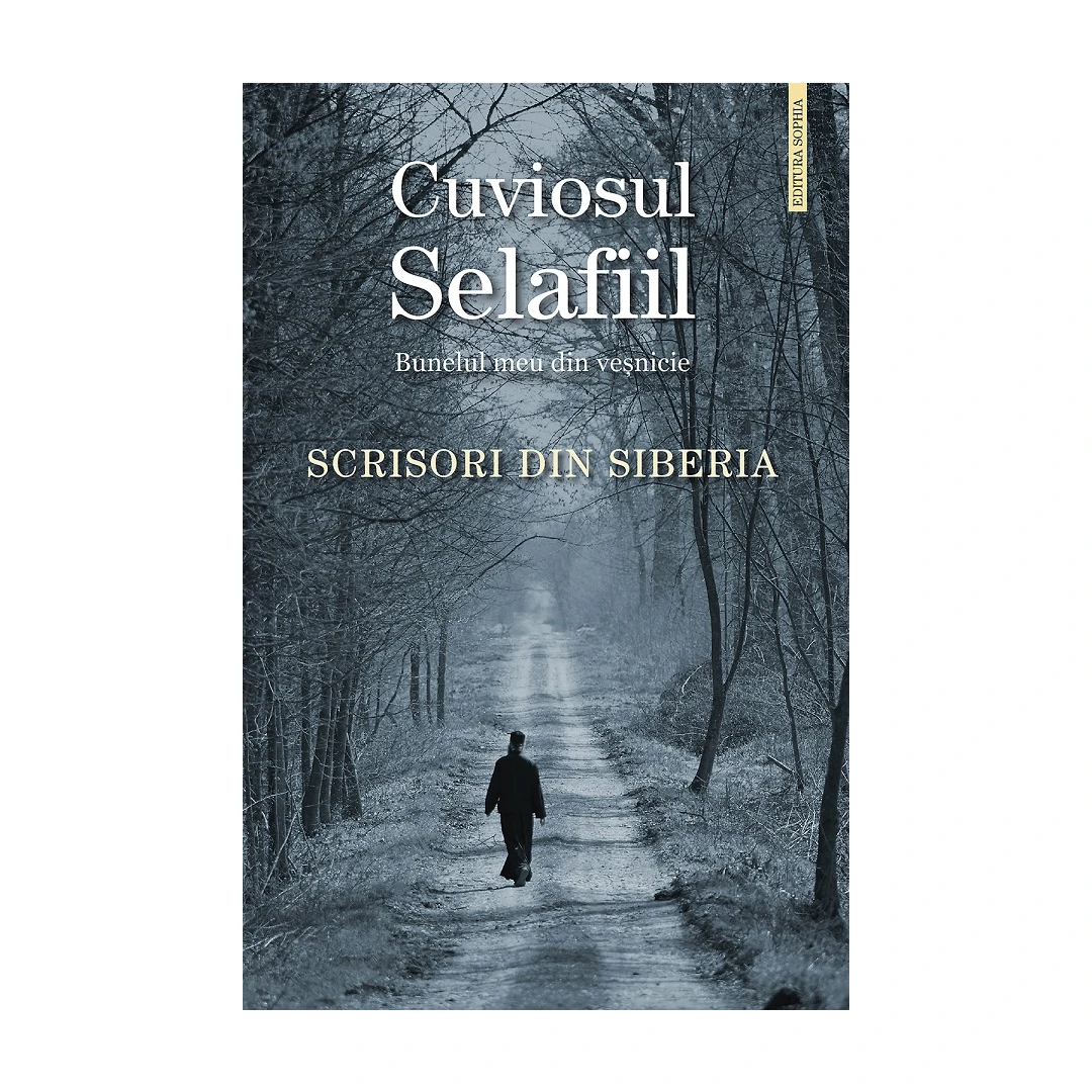 Scrisori Din Siberia, Parintele Selafiil - Editura Sophia - 
