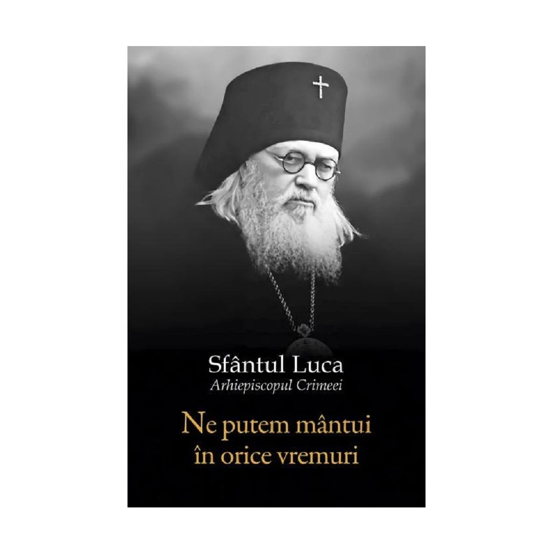Ne Putem Mantui In Orice Vremuri, Sfantul Luca Al Crimeei - Editura Sophia - 