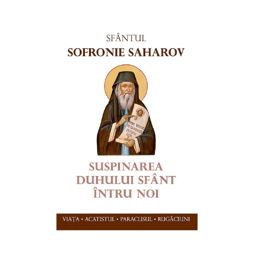 Suspinarea Duhului Sfant Intru Noi, Sfantul Sofronie Saharov - Editura Sophia - 