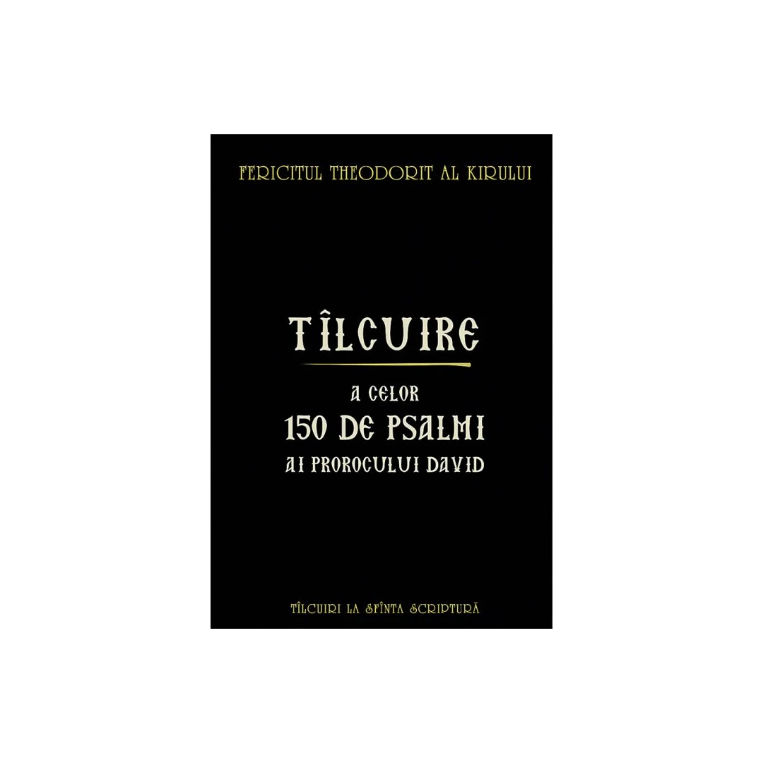 Tilcuire A Celor150 De Psalmi Ai Prorocului David, Fericitul Theodorit Al Kirului - Editura Sophia - 