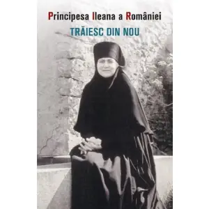 Traiesc Din Nou, Principesa Ileana A Romaniei - Editura Sophia - 