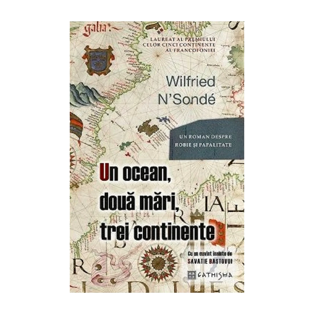 Un Ocean, Doua Mari, Trei Continente, Wilfried N Sonde - Editura Cathisma - 