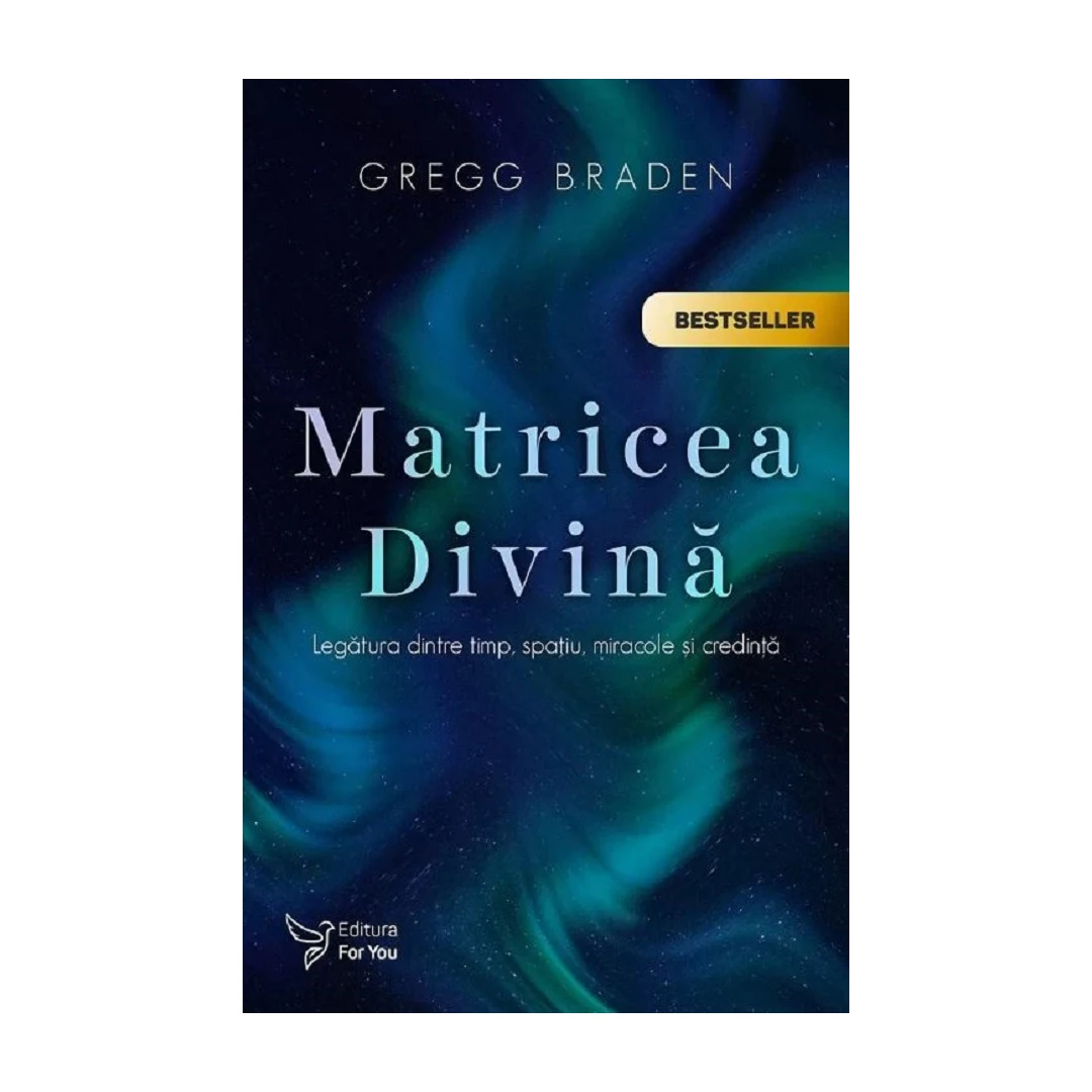 Matricea Divina ,Gregg Braden - Editura For You - 