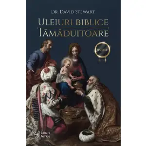 Uleiuri Biblice Tamaduitoare ,David Stewart - Editura For You - 
