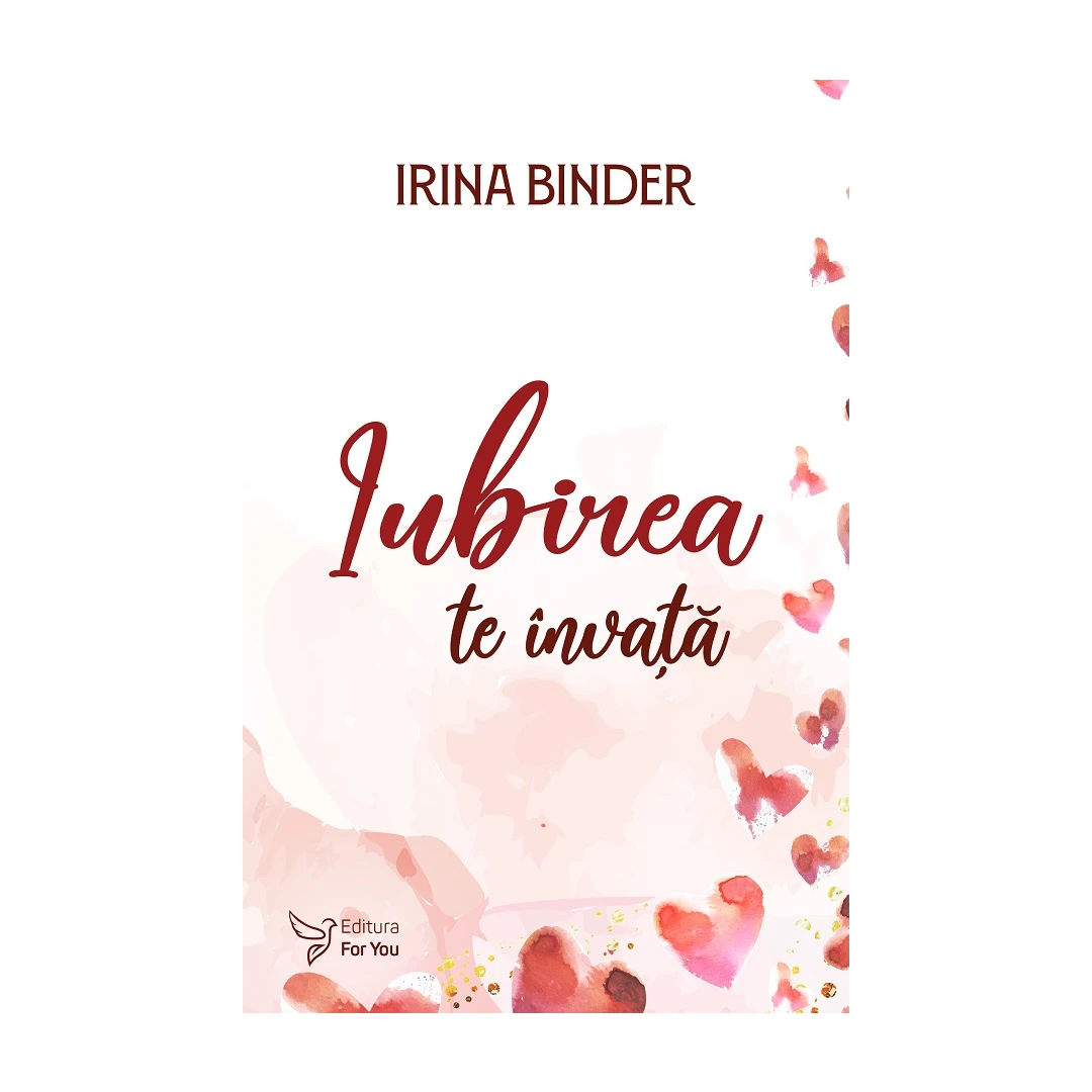 Iubirea Te Invata ,Irina Binder - Editura For You - 