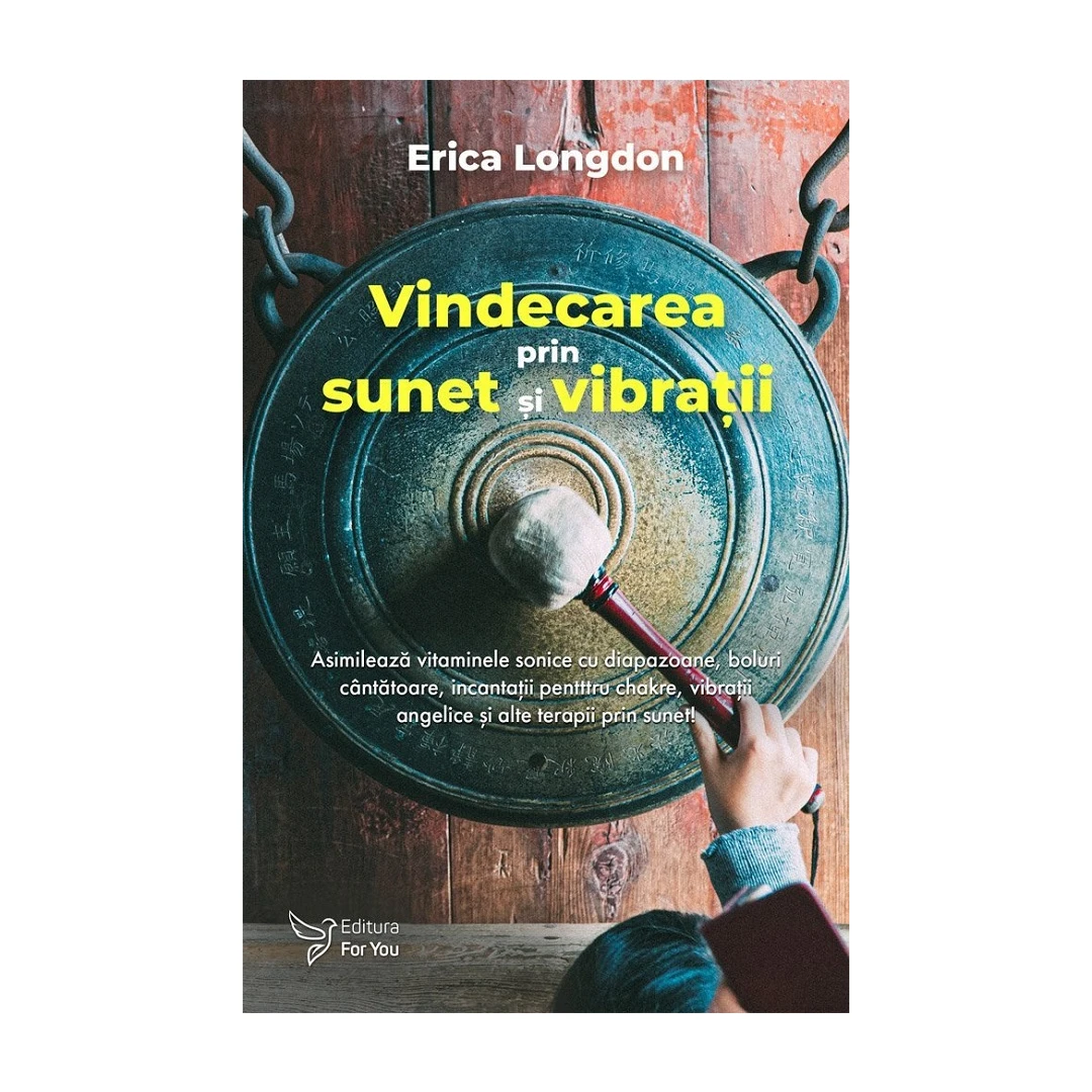Vindecarea Prin Sunet si Vibratii,Erica Longdon - Editura For You - 