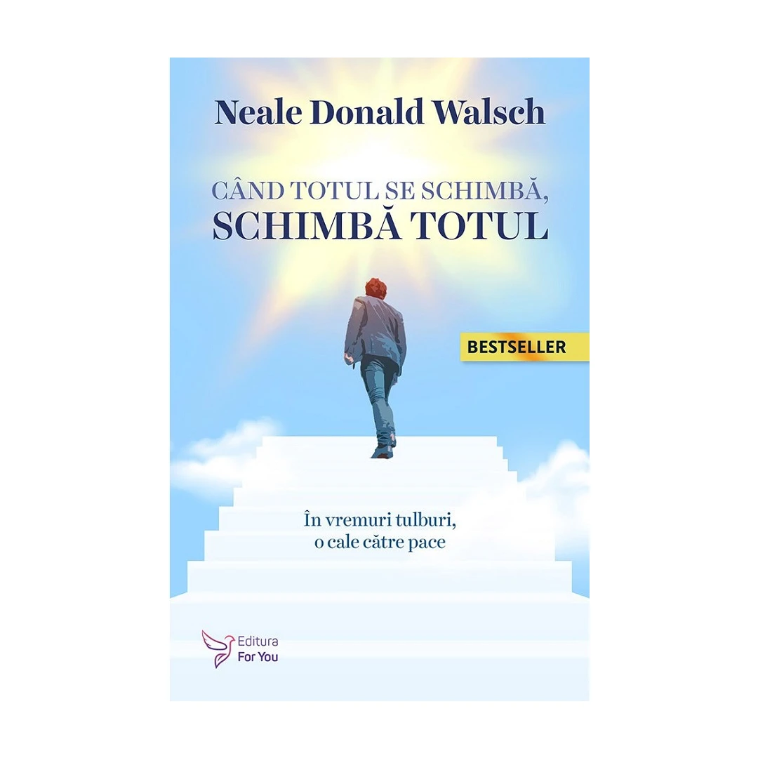 Cand Totul Se Schimba, Schimba Totul Editia 2 ,Neale Donald Walsch - Editura For You - 