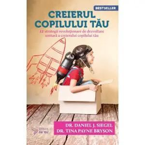 Creierul Copilului Tau,Tina Payne Bryson,  Daniel J. Siegel - Editura For You - 