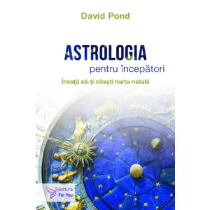Astrologia Pentru Incepatori,David Pond - Editura For You - 
