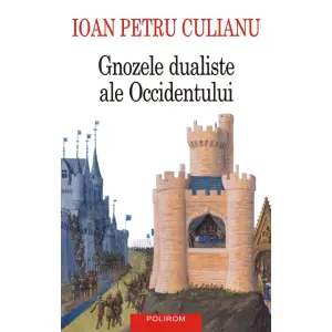 Gnozele Dualiste Ale Occidentului, Ioan Petru Culianu - Editura Polirom - 