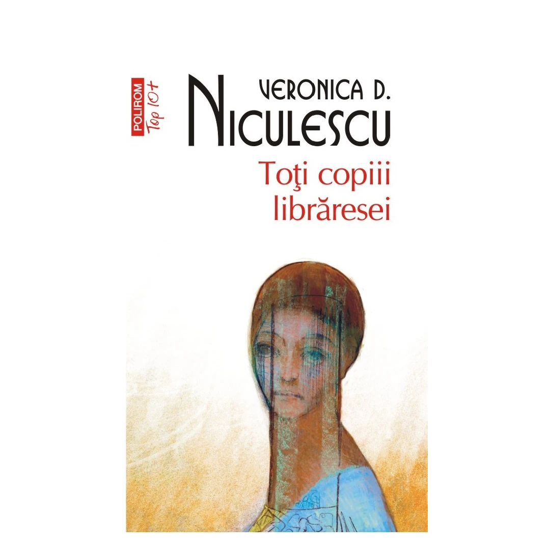 Toti Copiii Libraresei Top 10+ Nr 674, Veronica D. Niculescu - Editura Polirom - 