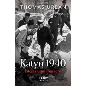 Katyn 1940. Istoria Unui Masacru, Thomas Urban - Editura Corint - 
