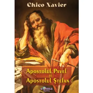 Apostolul Pavel si Apostolul stefan, Chico Xavier - Editura Soma - 