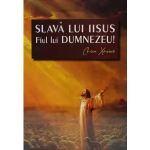 Slava Lui Iisus Fiul Lui Dumnezeu, Chico Xavier - Editura Soma - 
