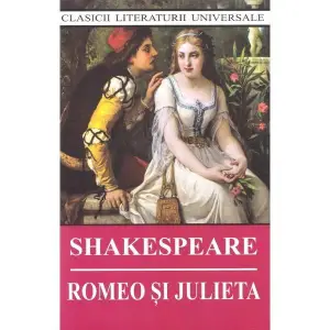 Romeo si Julieta - W. Shakespeare - 
