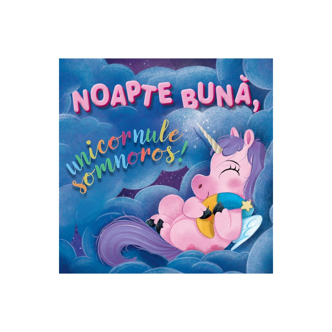 Noapte buna, unicornule somnoros! - 