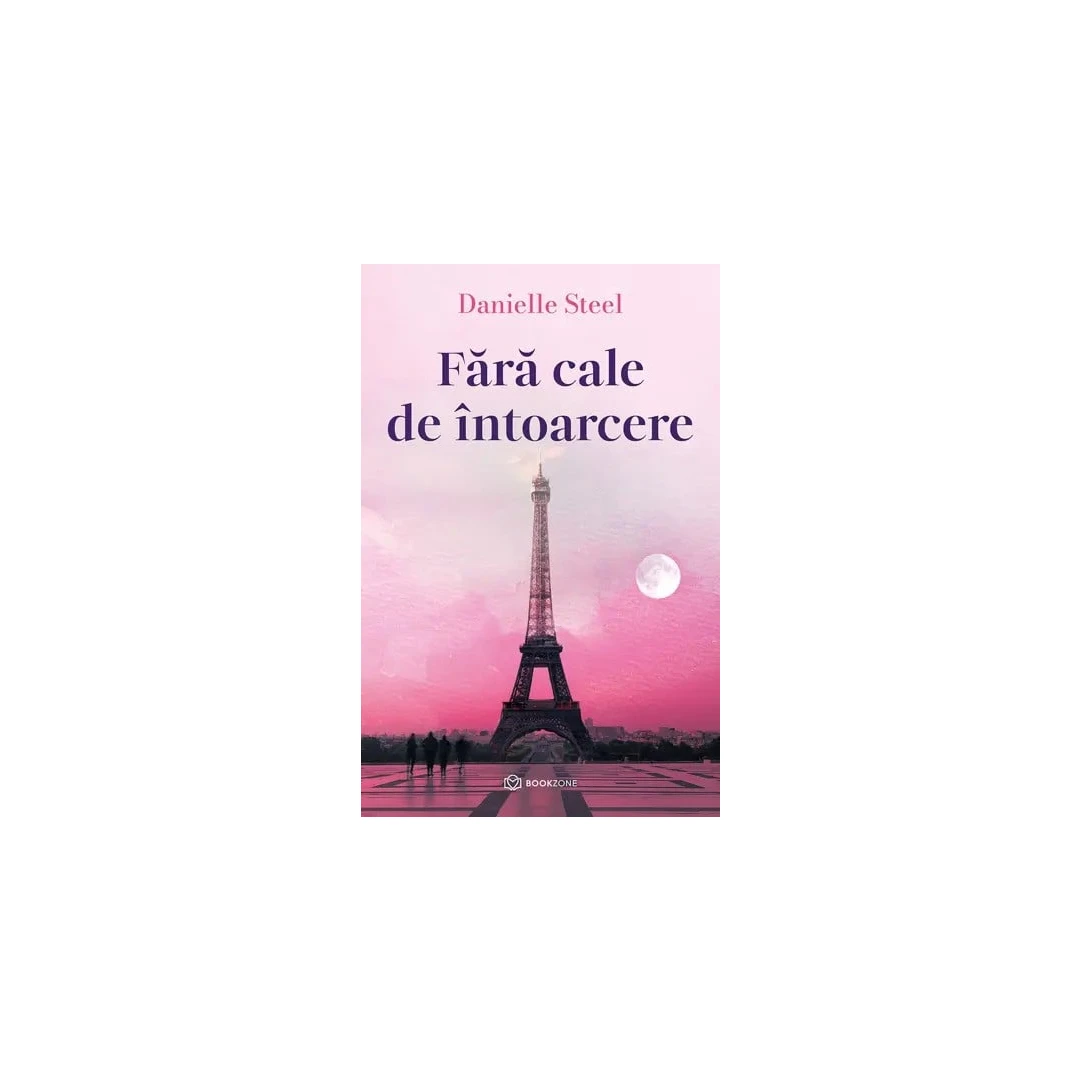 Fara Cale De Intoarcere, Danielle Steel - Editura Bookzone - 