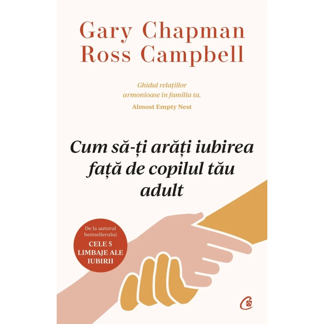 Cum Sa-Ti Arati Iubirea Fata De Copilul Tau Adult, Gary Chapman,  Ross Campbell - Editura Curtea Veche - 