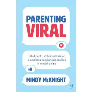 Parenting Viral, Mindy Mcknight - Editura Curtea Veche - 