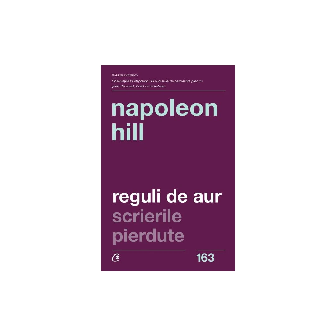 Reguli De Aur. Scrierile Pierdute Ed. Ii, Napoleon Hill - Editura Curtea Veche - 