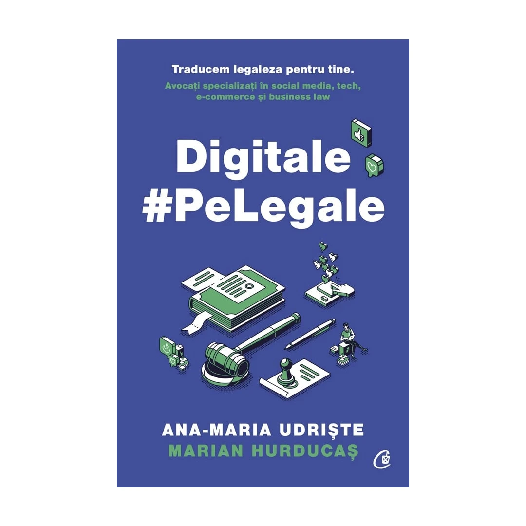 Digitale Pe Legale, Marian Hurducas,  Ana-Maria Udriste - Editura Curtea Veche - 