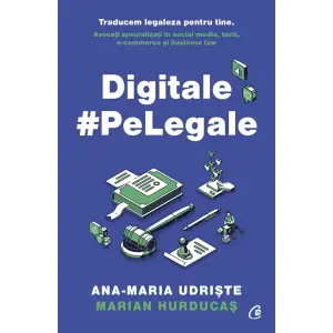 Digitale Pe Legale, Marian Hurducas,  Ana-Maria Udriste - Editura Curtea Veche - 