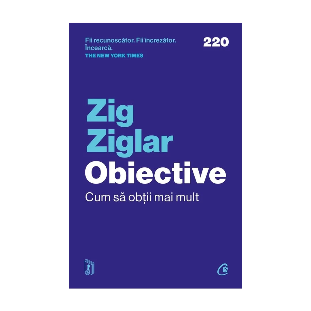 Obiective. Cum Sa Obtii Mai Mult, Zig Ziglar - Editura Curtea Veche - 