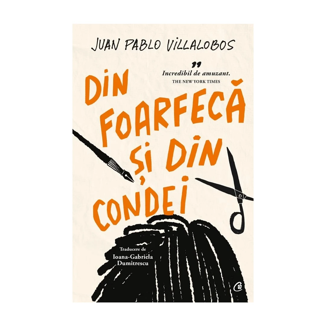 Din Foarfeca Si Din Condei, Juan Pablo Villalobos - Editura Curtea Veche - 