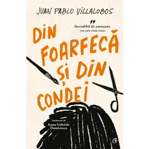 Din Foarfeca Si Din Condei, Juan Pablo Villalobos - Editura Curtea Veche - 