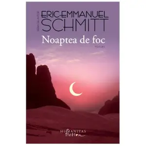 Noaptea De Foc, Eric-Emmanuel Schmitt  - Editura Humanitas - 