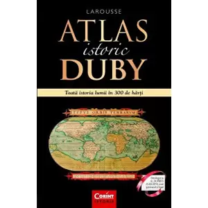 Atlas Istoric Duby Larousse. Toata Istoria Lumii In 300 De Harti - 