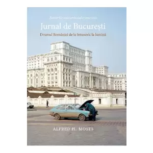 Jurnal De Bucuresti. Drumul Romaniei De La Intuneric La Lumina - 