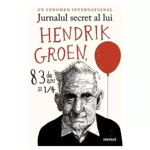 Jurnalul Secret Al Lui Hendrik Groen, 83 De Ani Si 1 4 - 