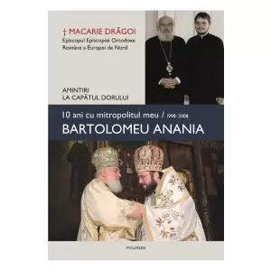 10 Ani Cu Mitropolitul Meu 1998- 2008 Bartolomeu Anania - 