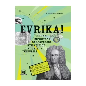 Evrika! Cele Mai Importante  Descoperiri Stintifice Din Toate Timpurile - 
