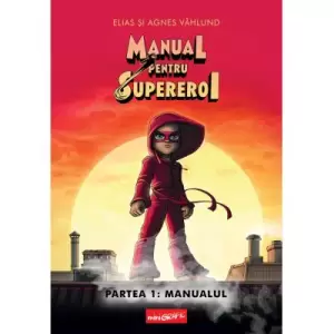 Manual Pentru Supereroi. Partea 1: Manualul - 