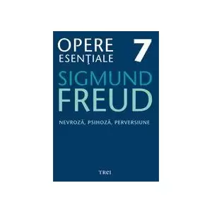 Freud Opere Esentiale Vol. 7 Nevroza, Psihoza, Perversiune - 