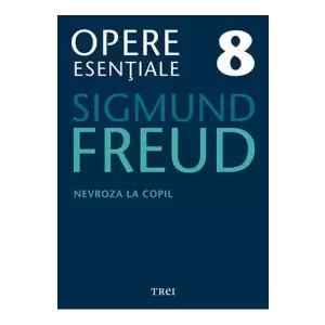 Freud Opere Esentiale Vol. 8 Nevroza La Copil - 