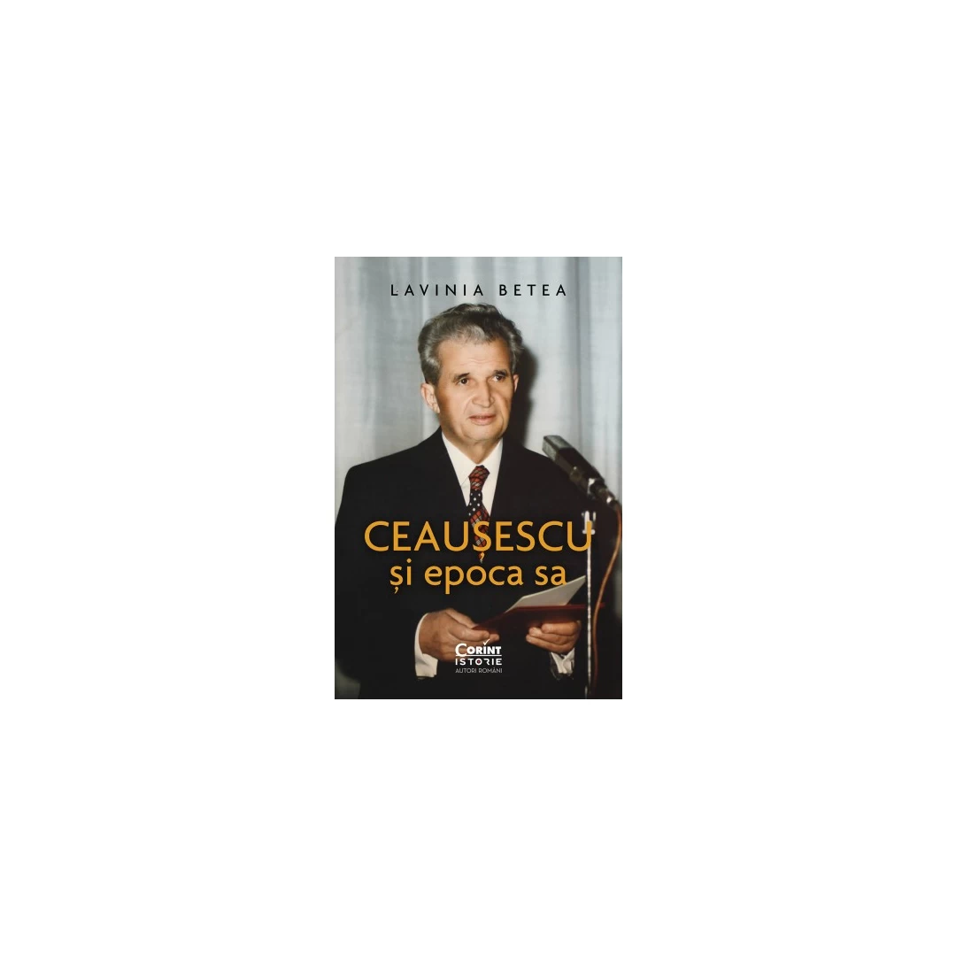 Ceausescu si Epoca Sa - 