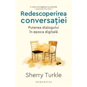Redescoperirea Conversatiei. Puterea Dialogului In Epoca Digitala - 