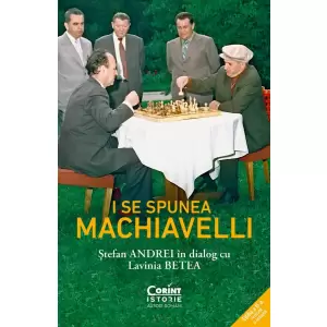 I Se Spunea Machiavelli. stefan Andrei In Dialog Cu Lavinia Betea - 