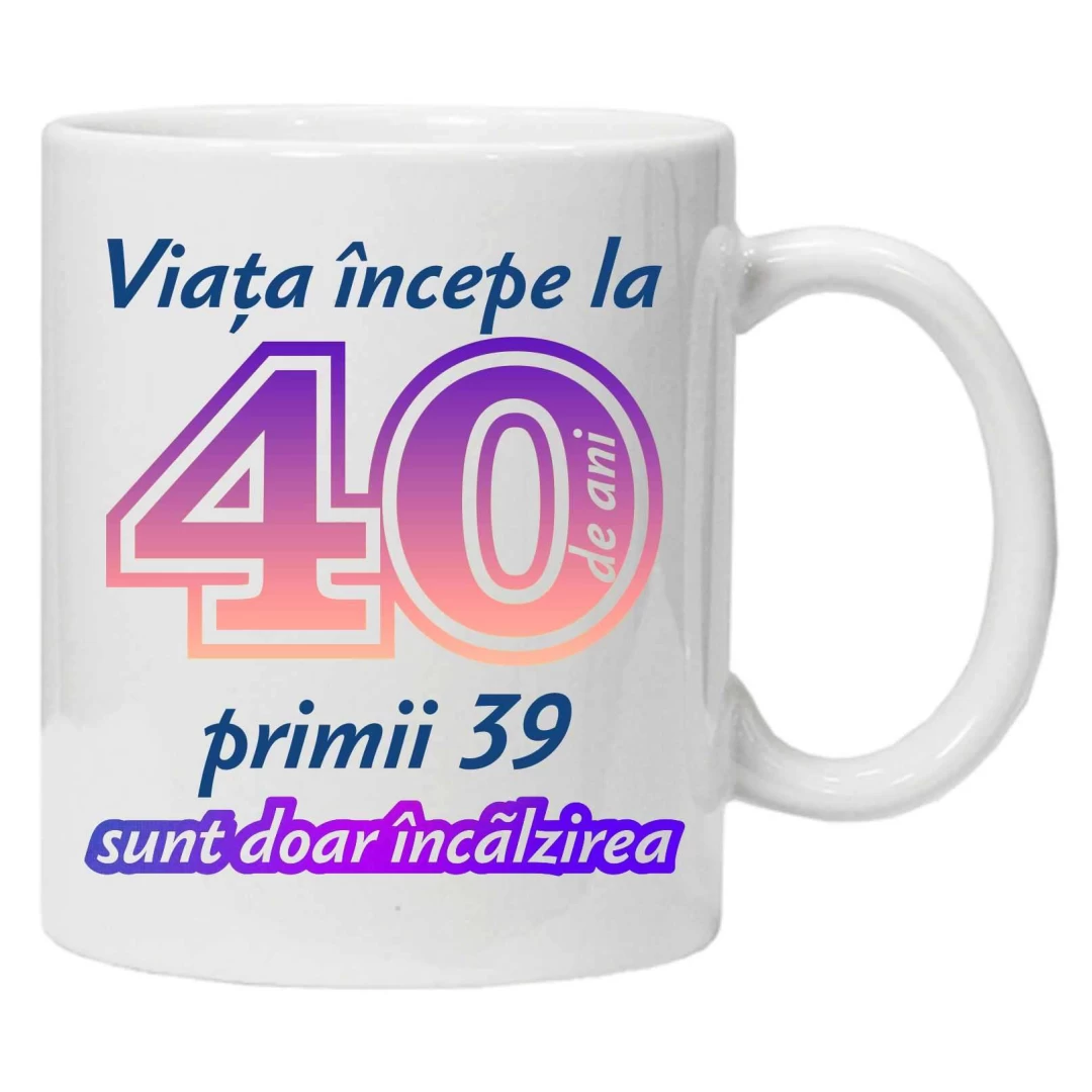Cana personalizata " Viata incepe la ",40 ani, CRD PRINT, 330ml, alba - 