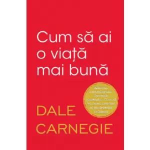 Cum sa ai o viata mai buna - Dale Carnegie - 