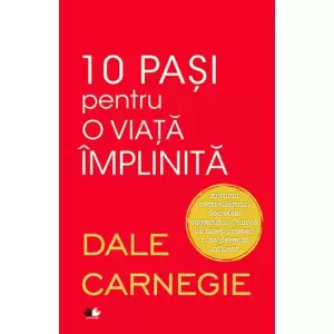 10 pași pentru o viață împlinită - Dale Carnegie - 